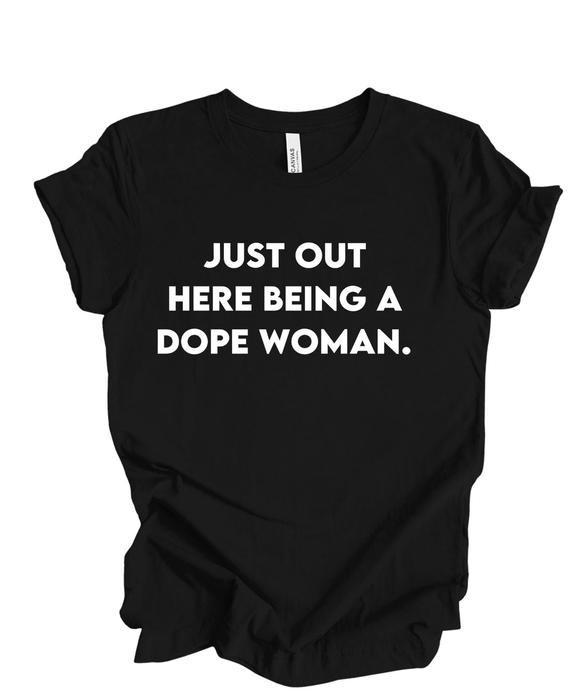 Just Out Here Being A Dope Woman T-Shirt