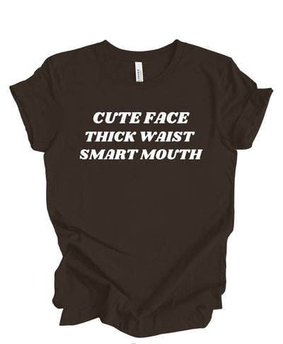 Cute Face ,Thick Waist, Smart Mouth T-Shirt