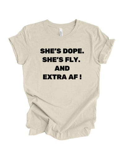 She's Dope, Fly, and Extra AF T-Shirt