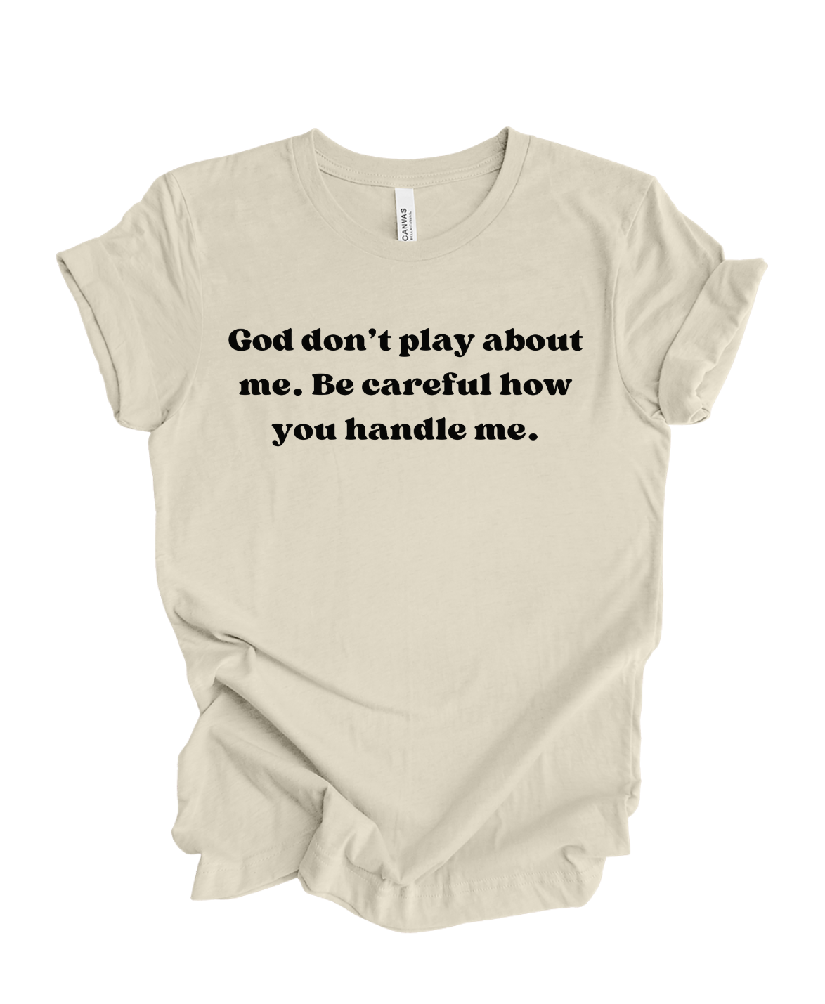 God Don't Play About Me- T Shirt