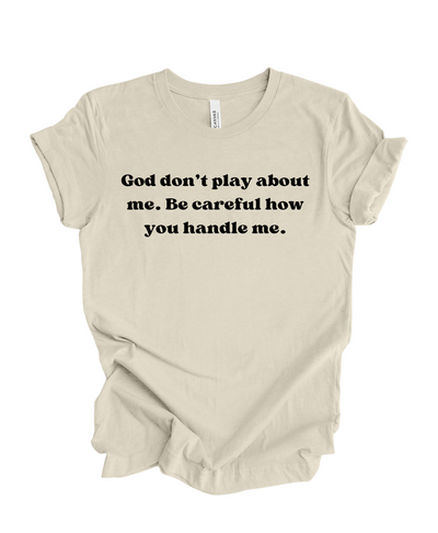 God Don't Play About Me- T Shirt