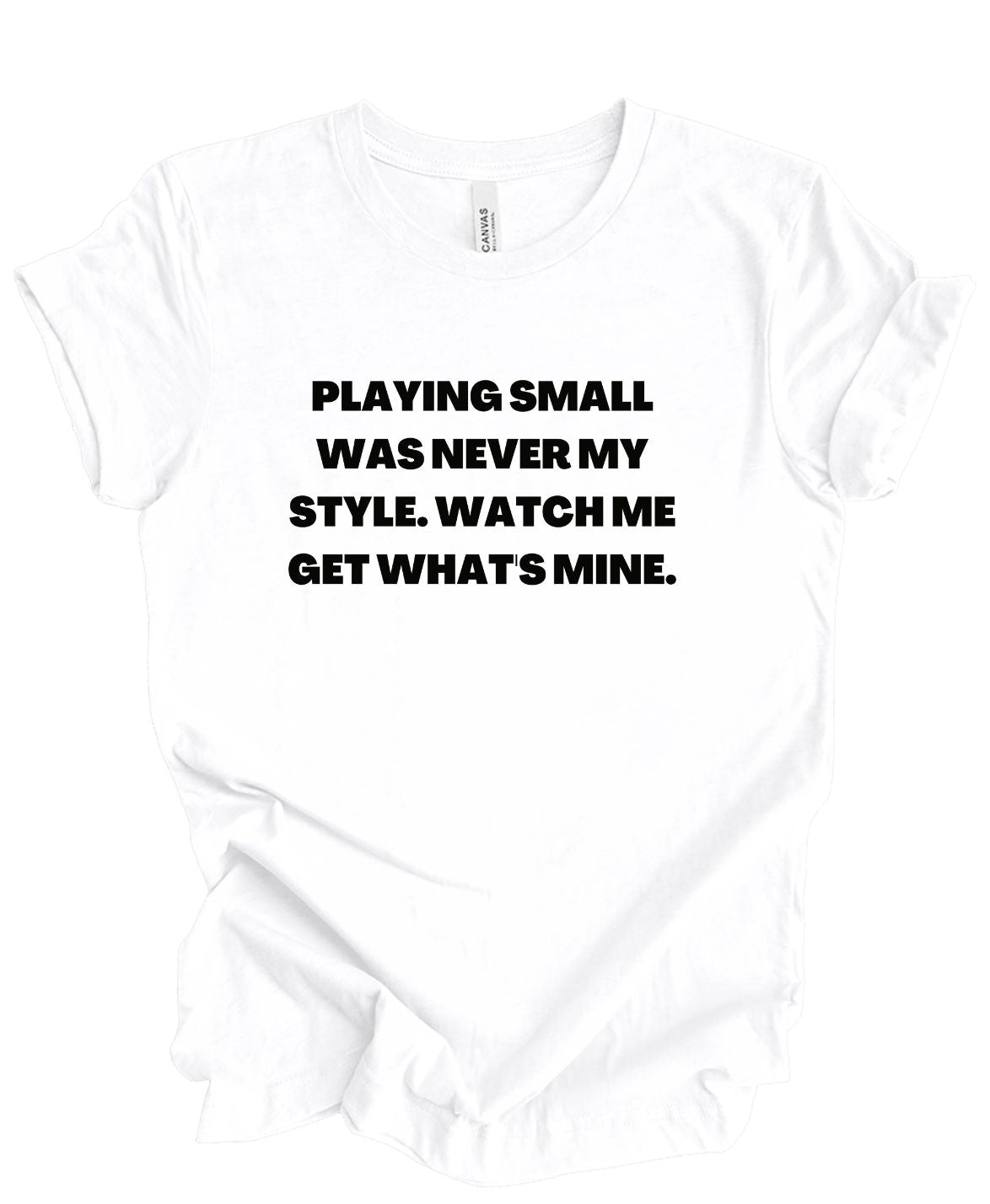 Playing Small Was Never My Style T-Shirt