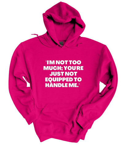 I'm Not To Much You Just Can't Handle Me  Hoodie