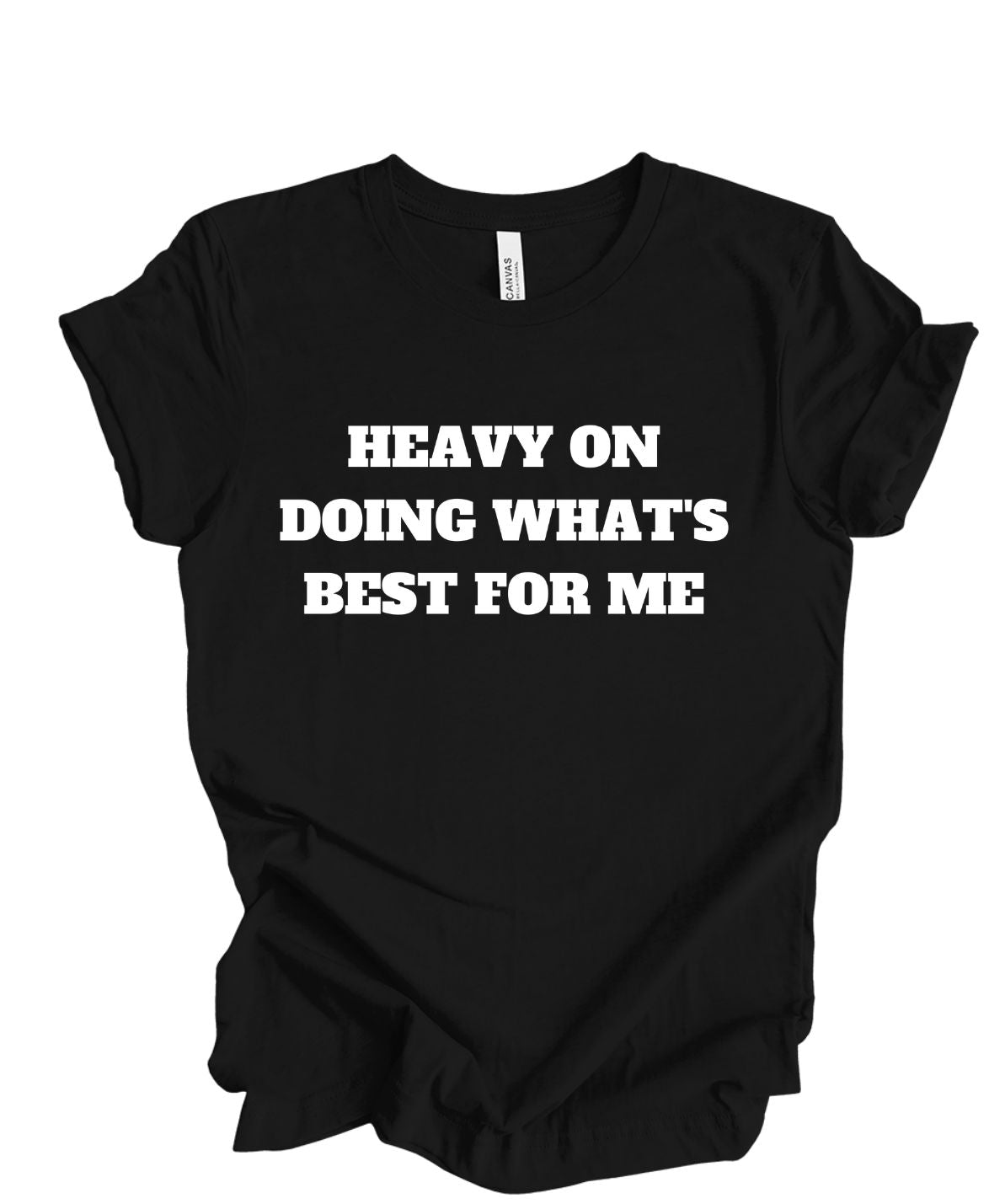 Heavy on doing what's best for me T-shirt