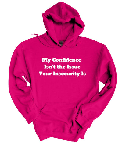 My Confidence Isn't The Issue Your Insecurity Is  Hoodie