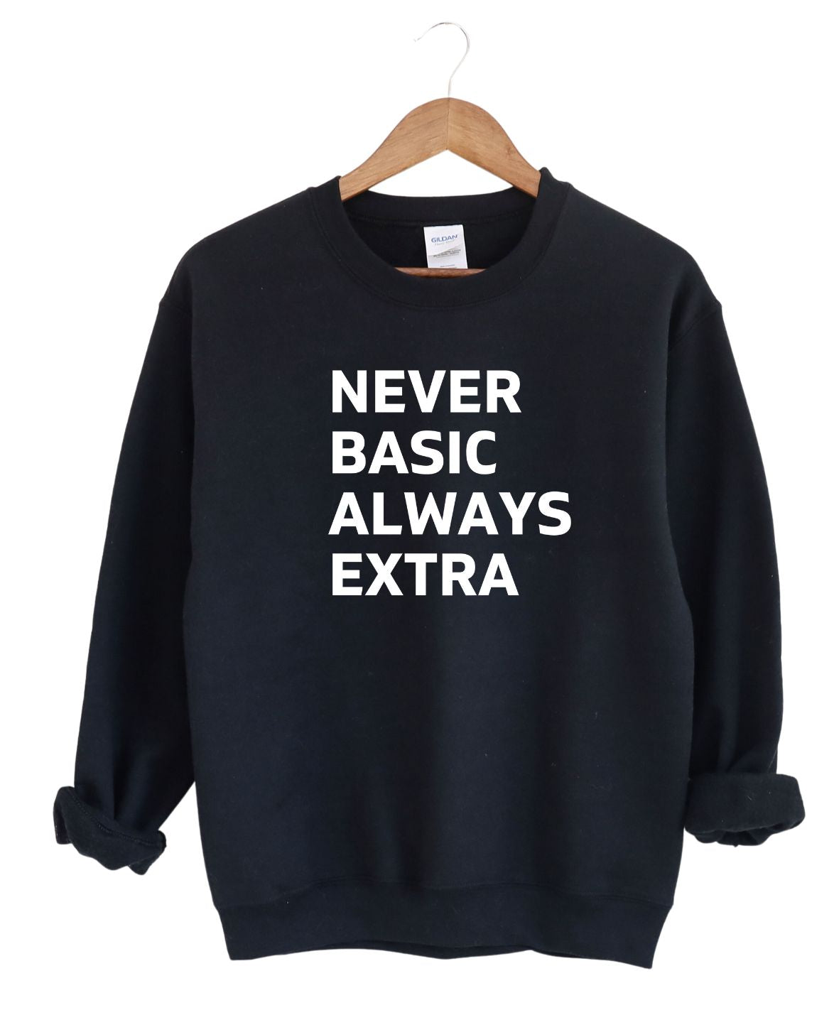 Never Basic Always Extra Sweatshirt