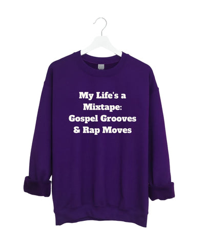 My Life is a Mix Tape Gospel Grooves and Rap Moves  Sweatshirt