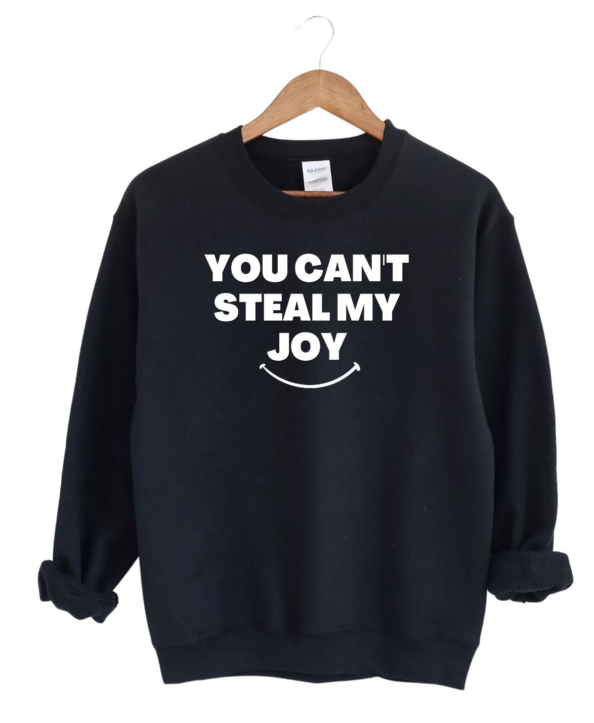 You Can't Steal My Joy   -Sweatshirt