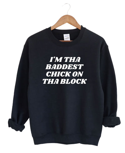 I'm The Baddest Chick On Tha Block -Sweatshirt