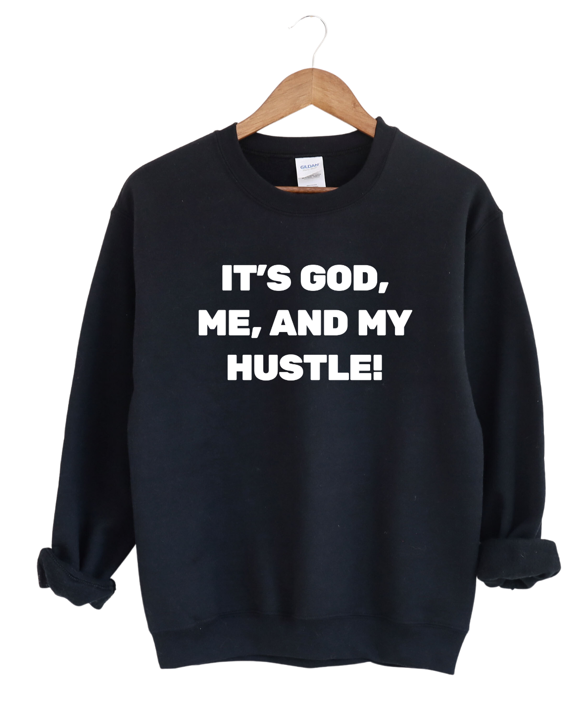 It's God Me and My Hustle  -Sweatshirt