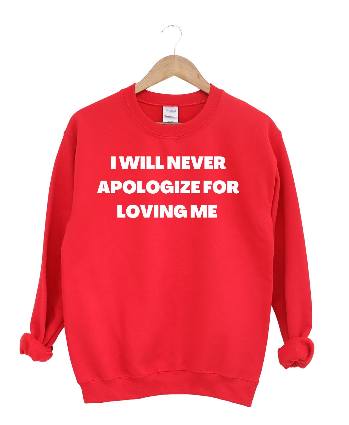 I will Never Apologize For Loving Me    -Sweatshirt