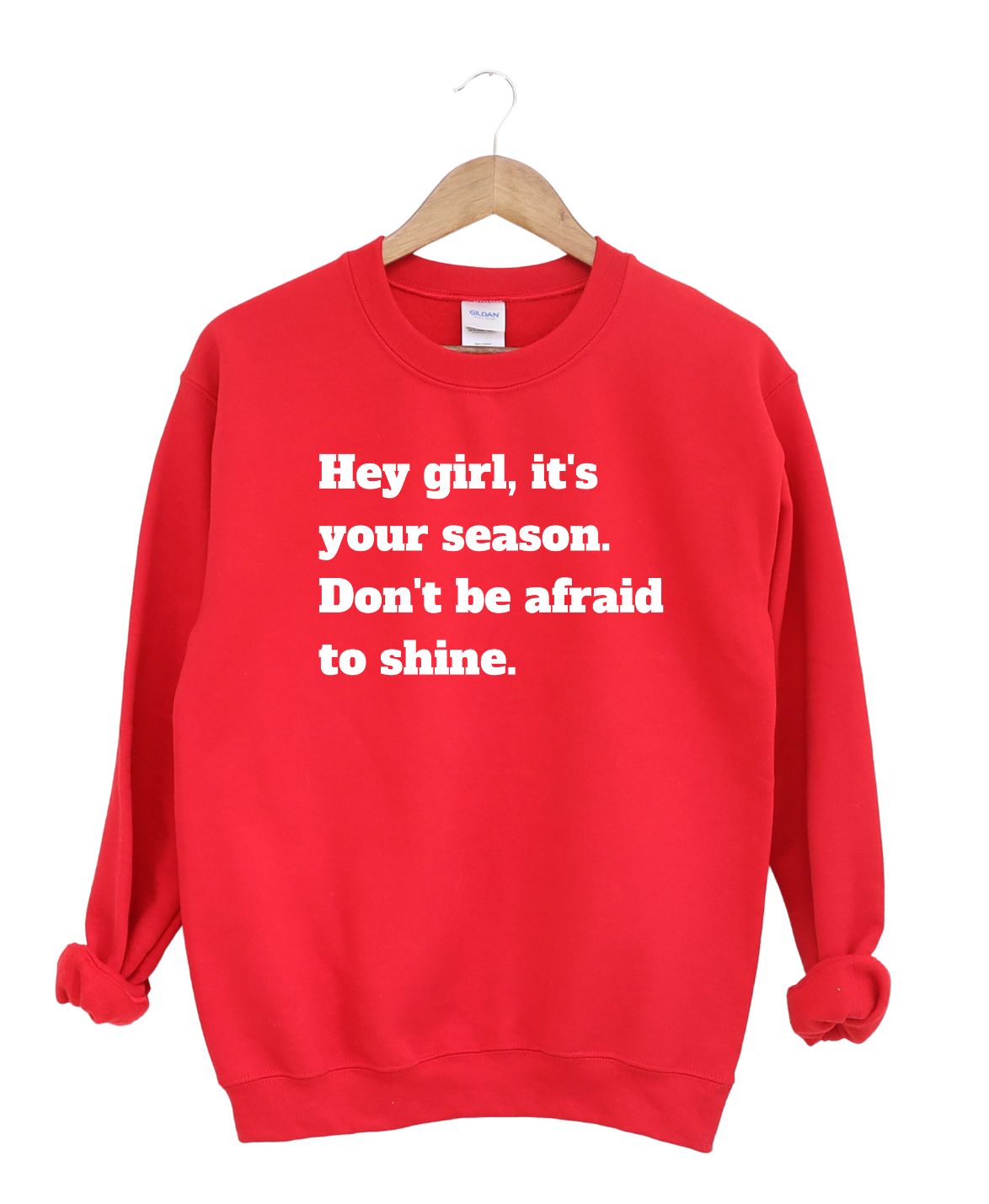 Hey Girl It's Your Season Don't be Afraid To Shine -Sweatshirt