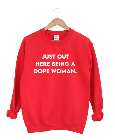 Just Out Here Being A Dope Woman -Sweatshirt