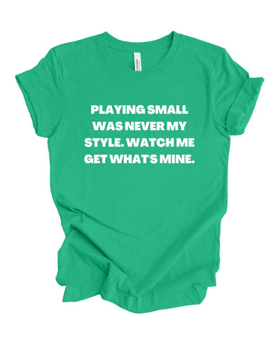 Playing Small Was Never My Style T-Shirt