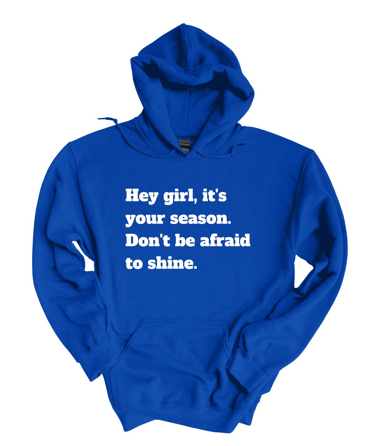 Hey Girl It's Your Season Don't Be Afraid To Shine Hoodie