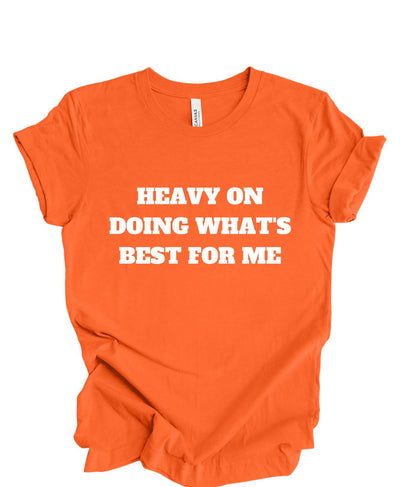 Heavy on doing what's best for me T-shirt