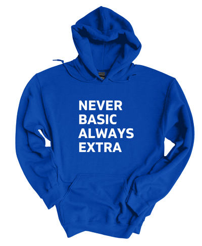 Never Basic Always Extra   Hoodie