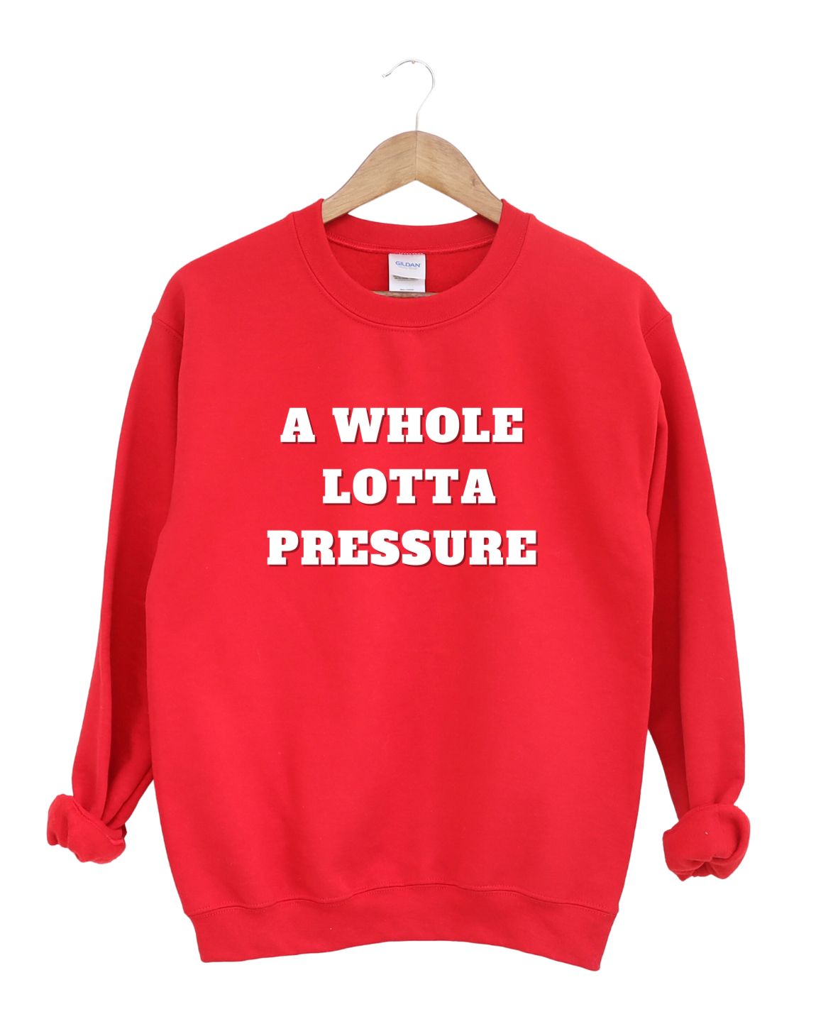 A Whole Lotta Pressure  -Sweatshirt