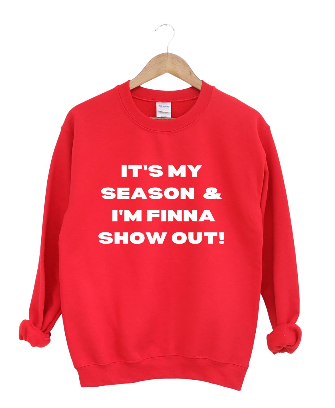 It's My Season and I'm Finna Show Out -Sweatshirt