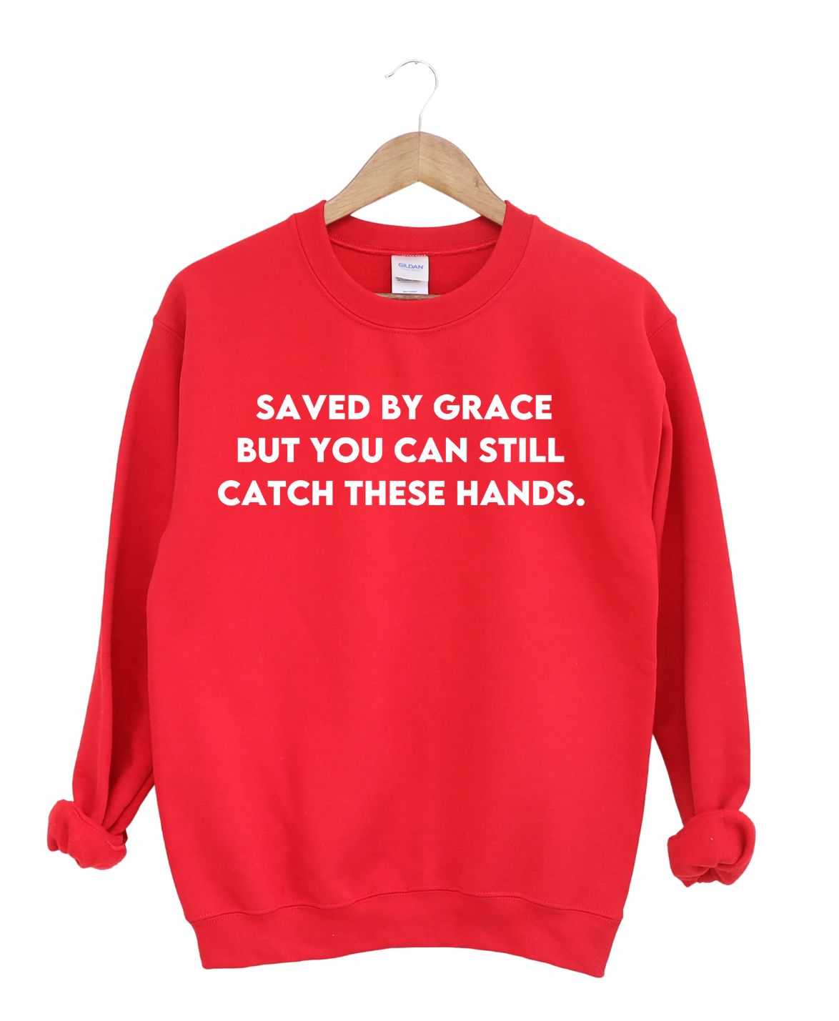 Save By Grace But You Can still Catch These Hands -Sweatshirt