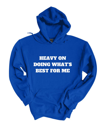 Heavy on Doing What's Best for Me Hoodie