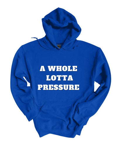 A Whole Lot Of Pressure  Hoodie