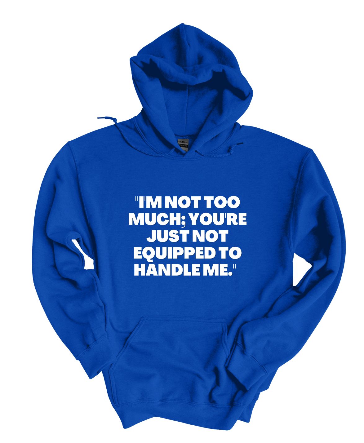 I'm Not To Much You Just Can't Handle Me  Hoodie