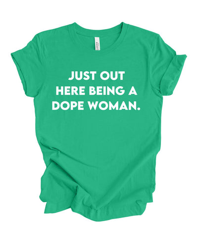 Just Out Here Being A Dope Woman T-Shirt