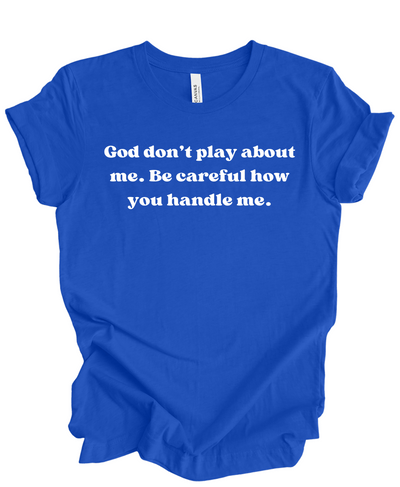 God Don't Play About Me- T Shirt