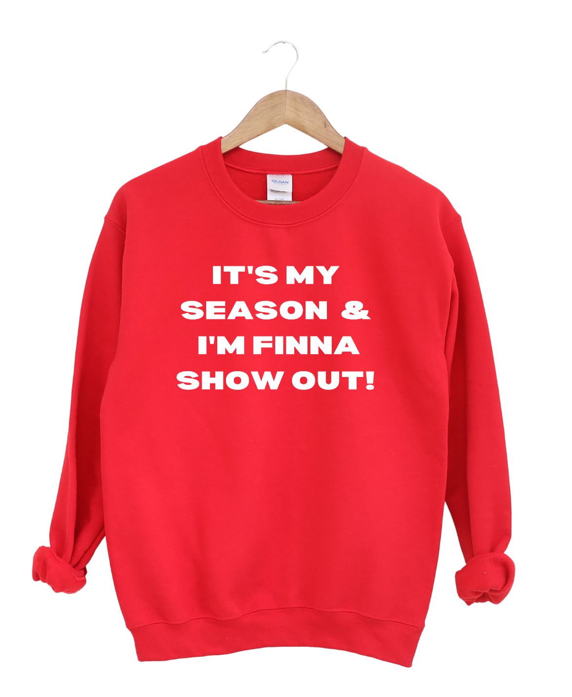 It's My Season I'm Finna Show Out  -Sweatshirt