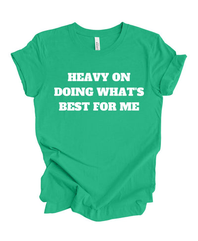 Heavy on doing what's best for me T-shirt