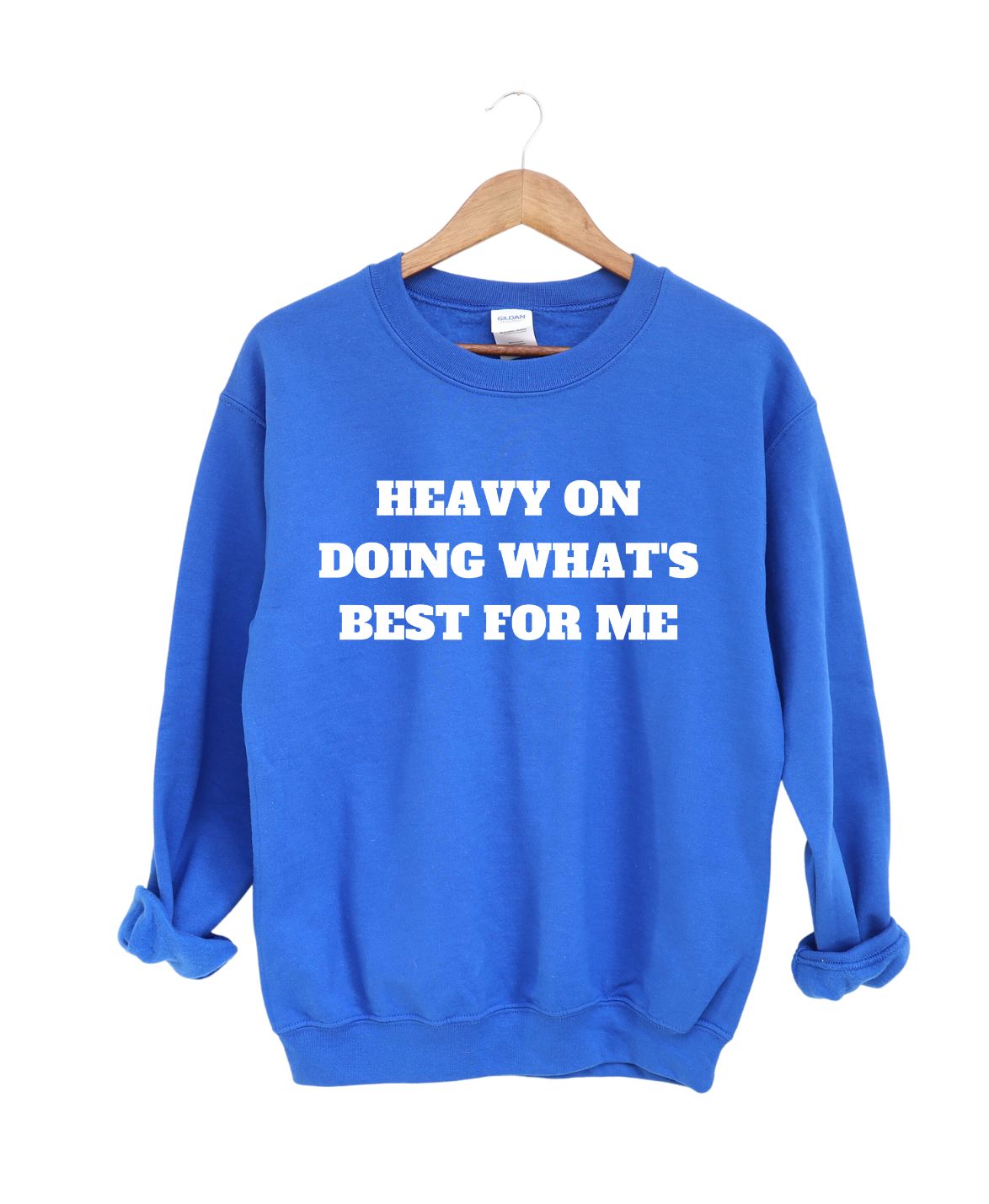 Heavy on doing What's Best For Me  -Sweatshirt