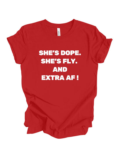 She's Dope, Fly, and Extra AF T-Shirt