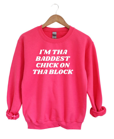 I'm The Baddest Chick On Tha Block -Sweatshirt