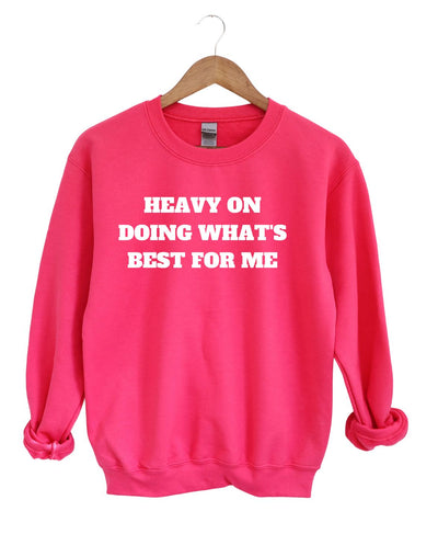 Heavy on doing What's Best For Me  -Sweatshirt