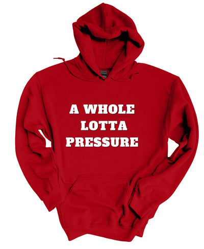 A Whole Lot Of Pressure  Hoodie