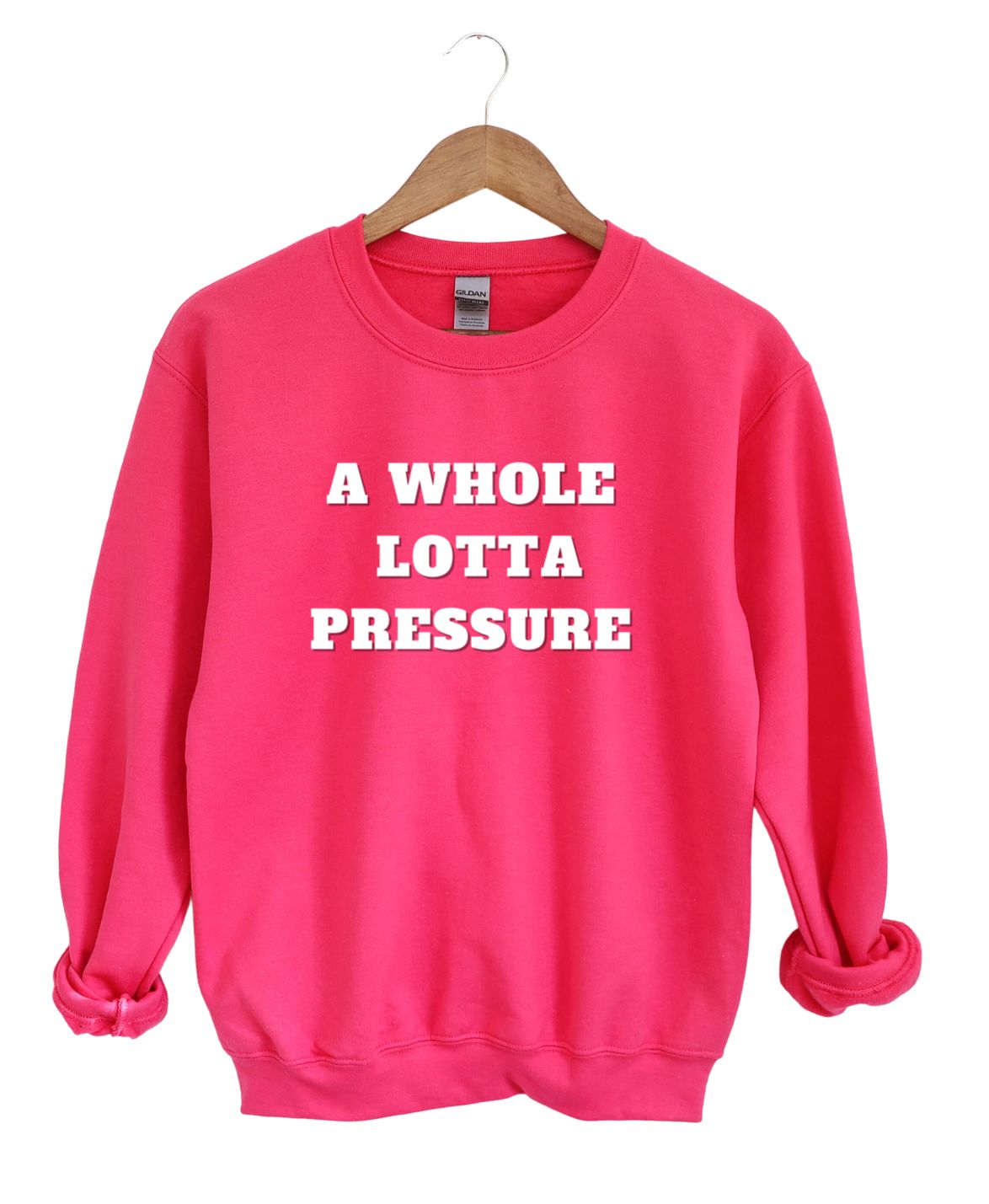 A Whole Lotta Pressure  -Sweatshirt