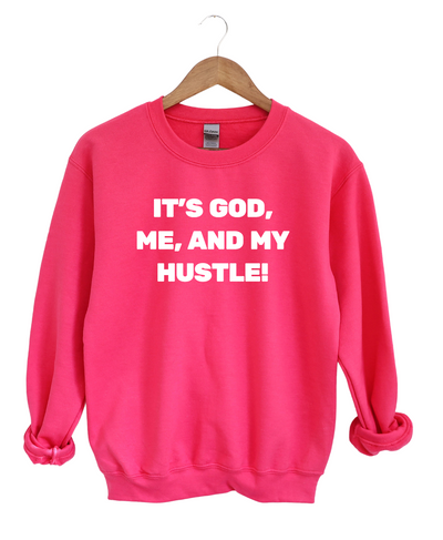 It's God Me and My Hustle  -Sweatshirt