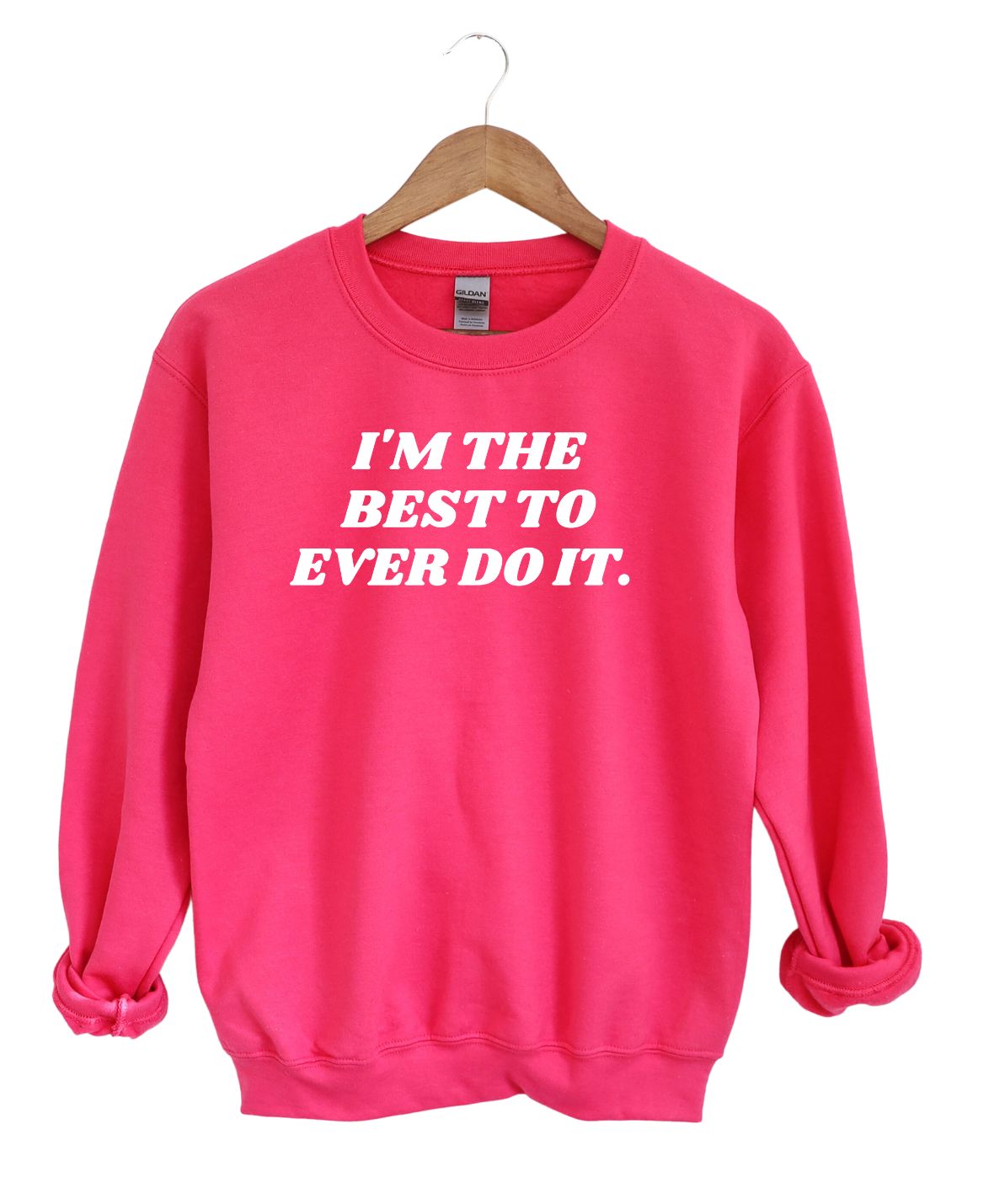 I'm the Best to Ever Do IT   -Sweatshirt