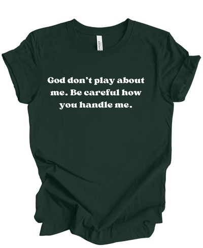 God Don't Play About Me- T Shirt