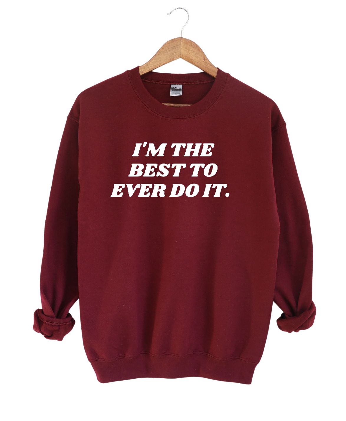 I'm the Best to Ever Do IT   -Sweatshirt