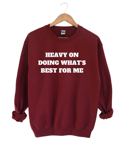 Heavy on doing What's Best For Me  -Sweatshirt