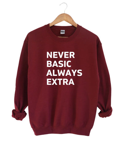 Never Basic Always Extra Sweatshirt