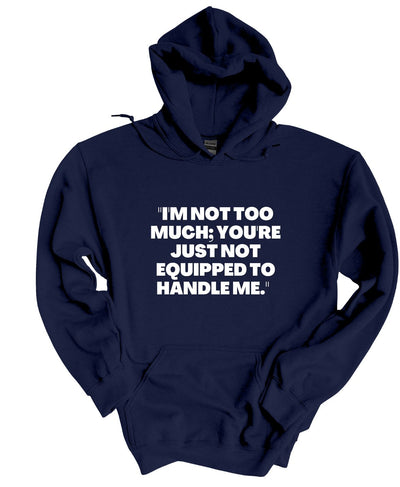 I'm Not To Much You Just Can't Handle Me  Hoodie