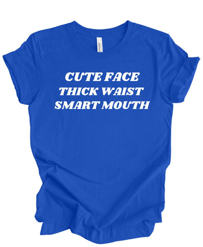 Cute Face ,Thick Waist, Smart Mouth T-Shirt