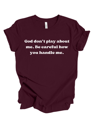 God Don't Play About Me- T Shirt