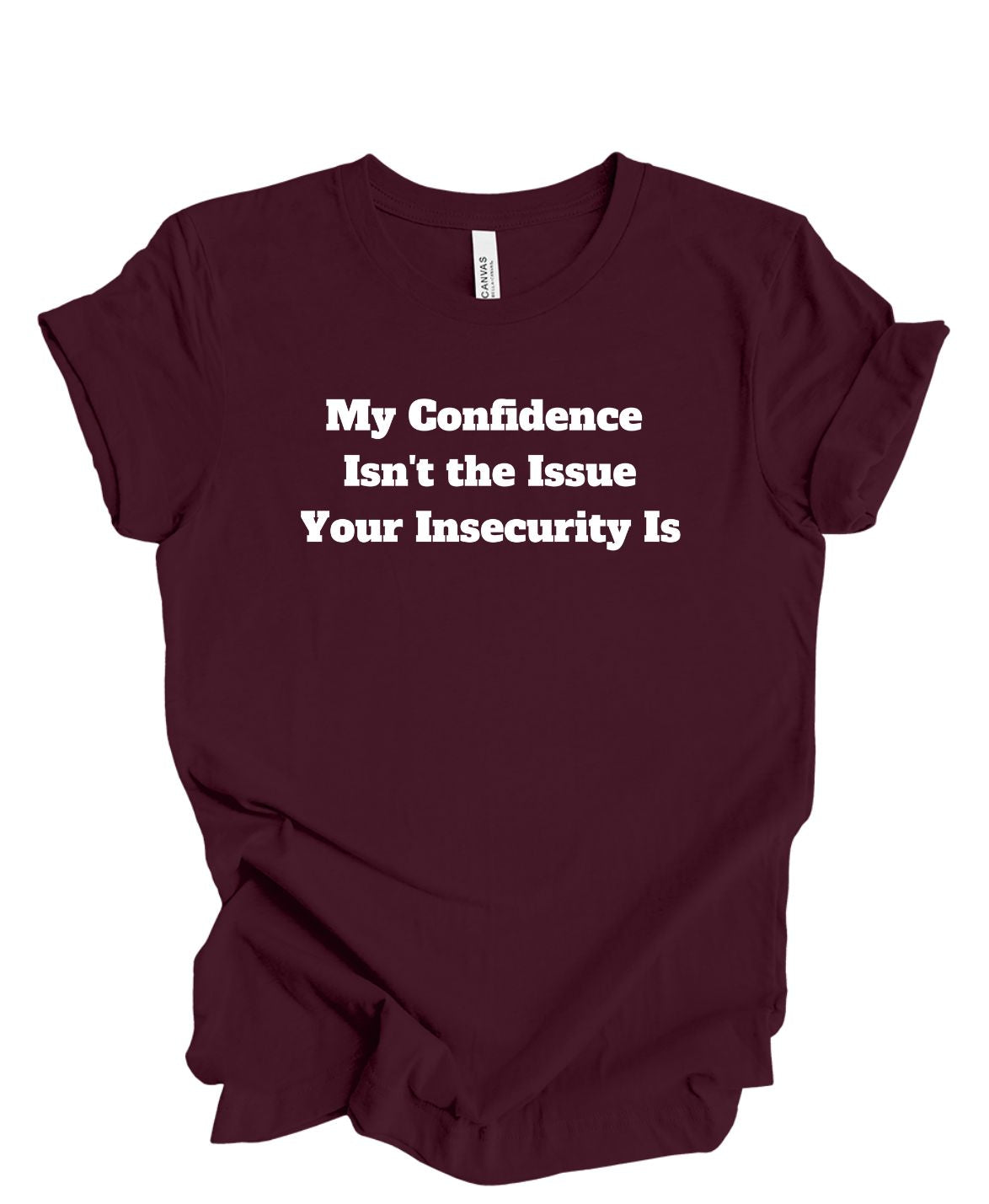 My confidence Isn't The Issue Your Insecurity Is T-Shirt