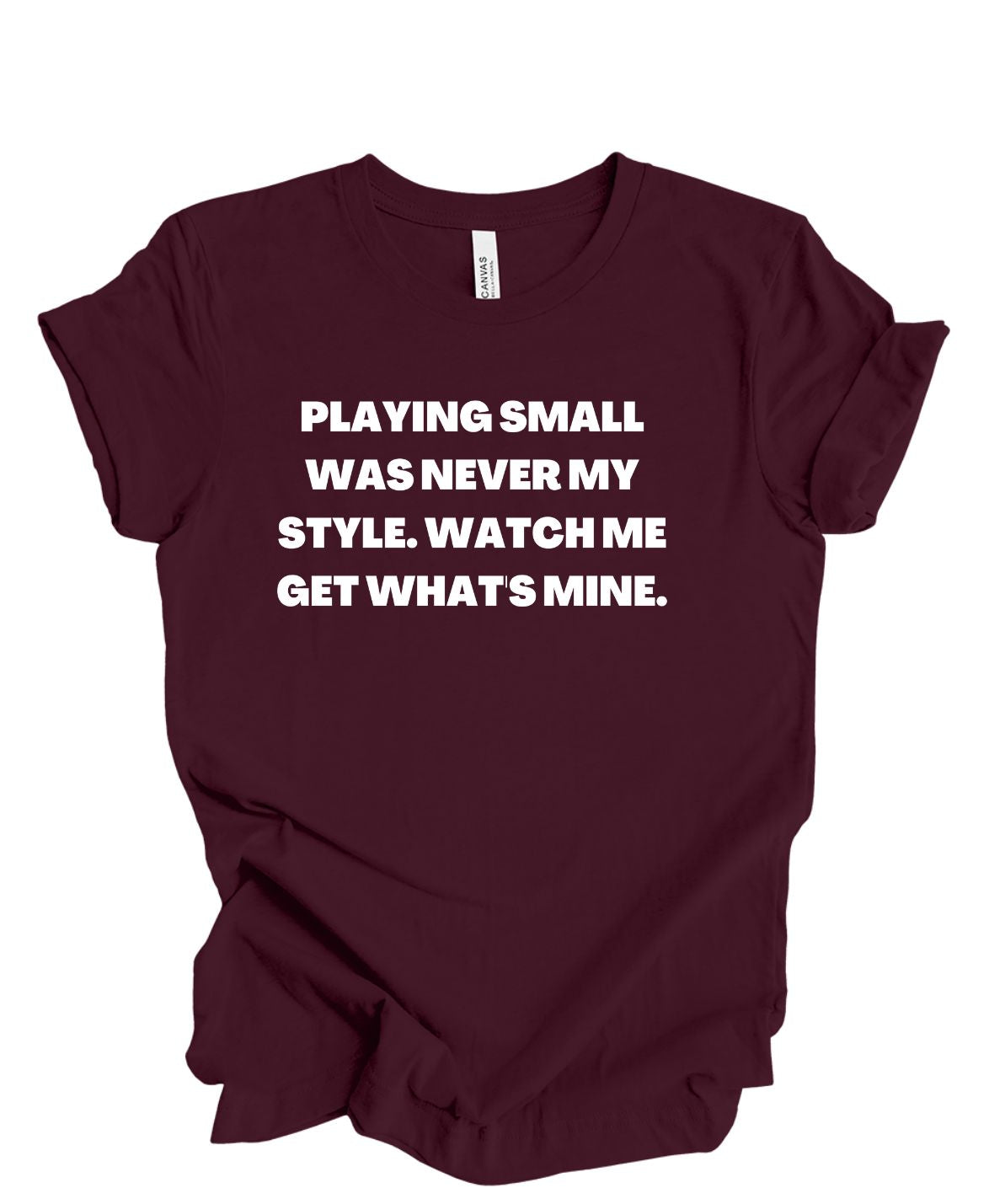 Playing Small Was Never My Style T-Shirt