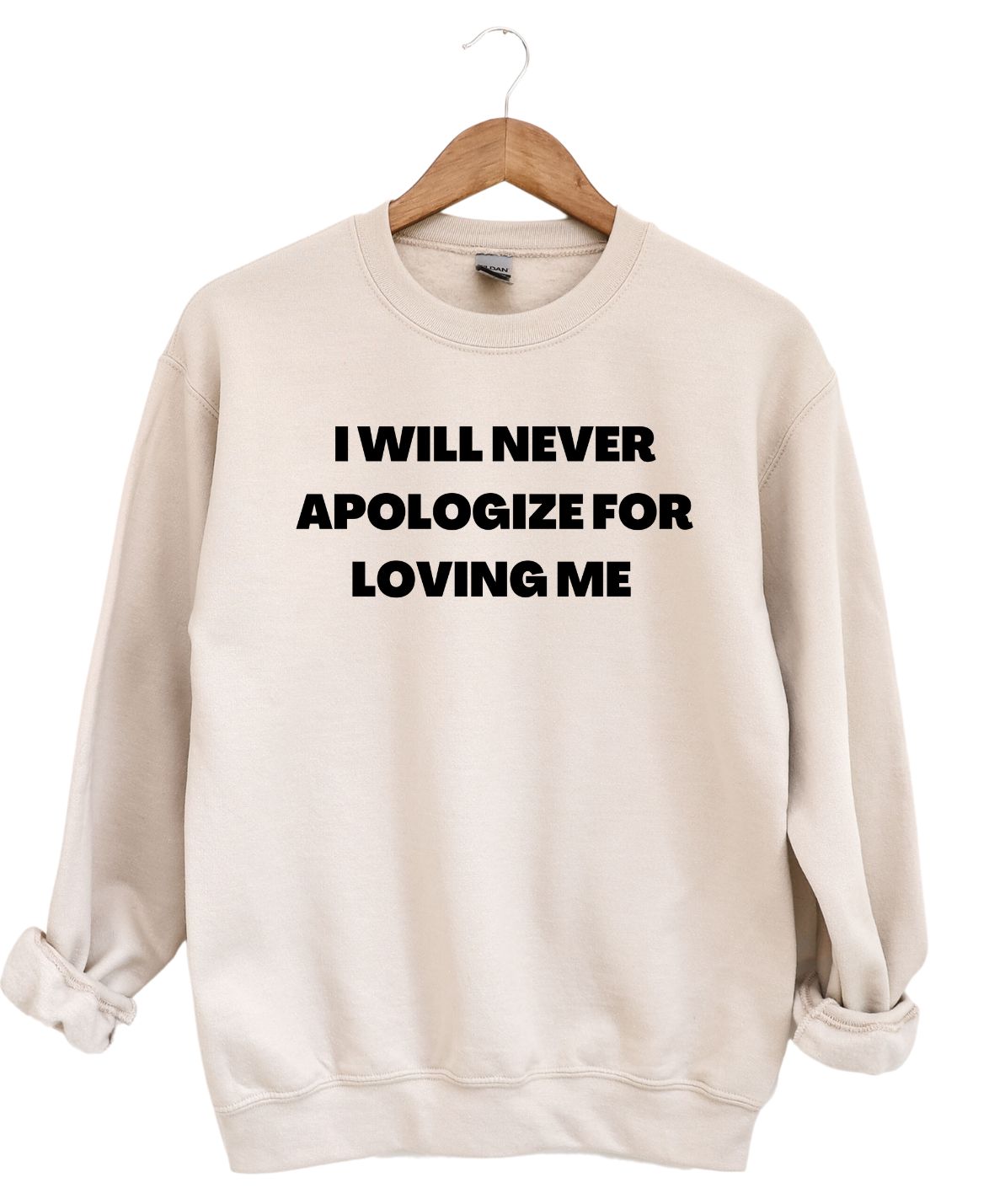 I will Never Apologize For Loving Me    -Sweatshirt