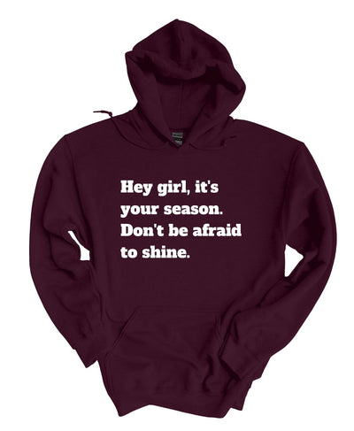 Hey Girl It's Your Season Don't Be Afraid To Shine Hoodie